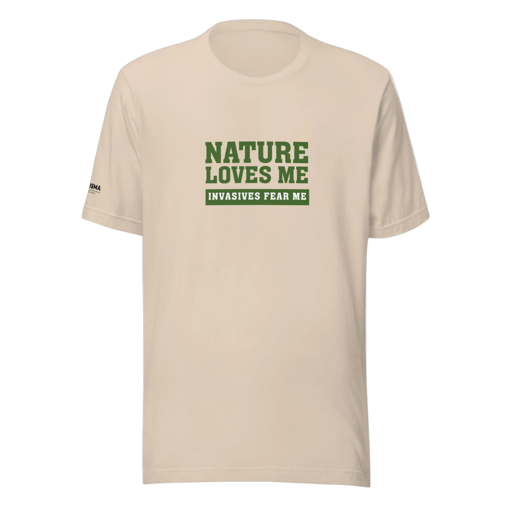 Nature Loves Me, Invasives Fear Me Unisex T-shirt