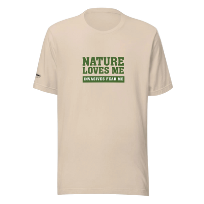 Nature Loves Me, Invasives Fear Me Unisex T-shirt