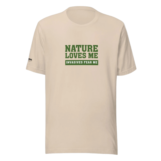 Nature Loves Me, Invasives Fear Me Unisex T-shirt
