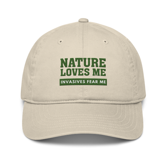 Nature Loves Me, Invasives Fear Me Organic Dad Hat